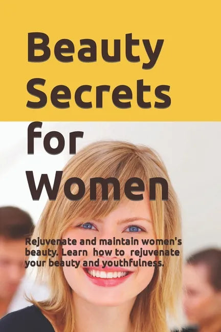 Beauty Secrets for Women: Rejuvenate and maintain women's beauty. Learn about the discovery of researcher David Hudson and how to use it to reju - Paperback