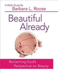 Beautiful Already - Women's Bible Study Participant Book: Reclaiming God's Perspective on Beauty - Paperback